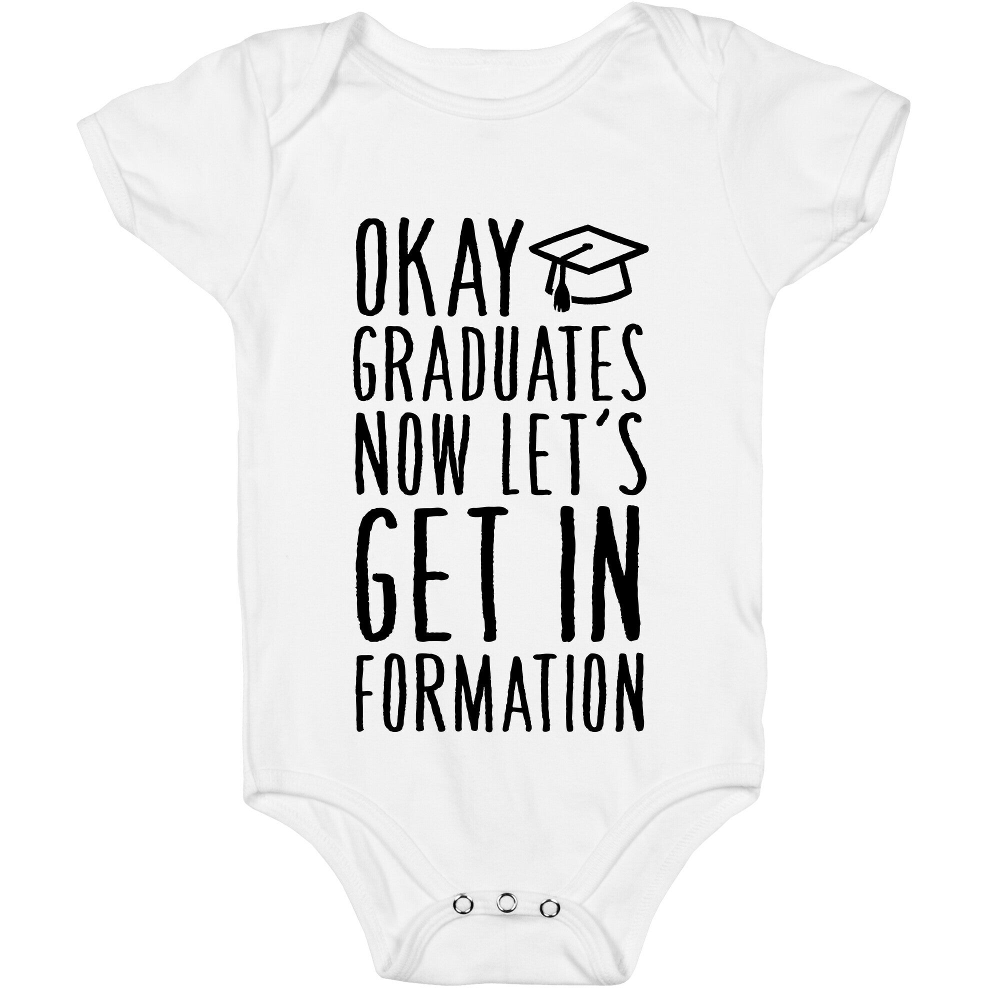 Okay Graduates Now Let's Get In Formation Baby One Piece